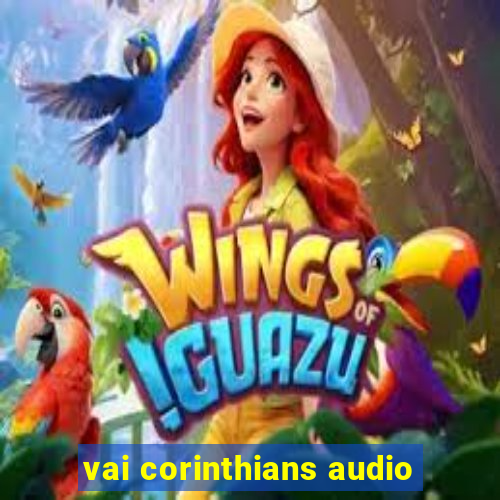 vai corinthians audio